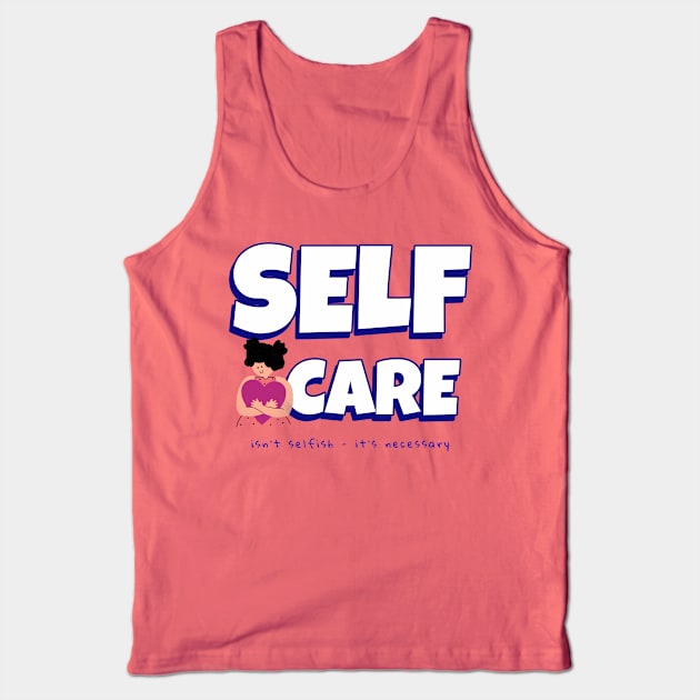 Self Care Tank Top by ExpressiveThreads